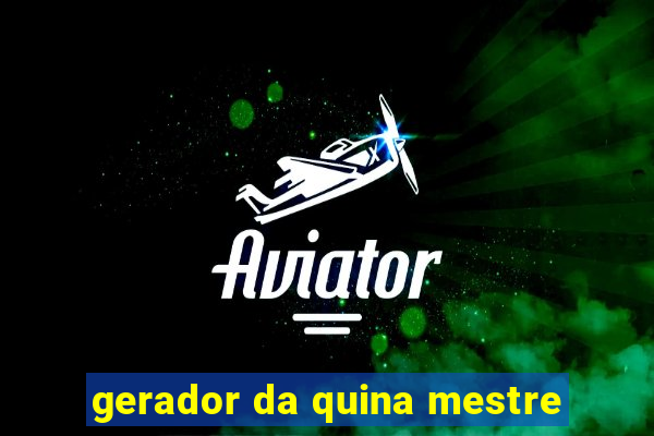 gerador da quina mestre